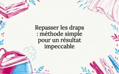 Repasser les draps : méthode simple pour un résultat impeccable