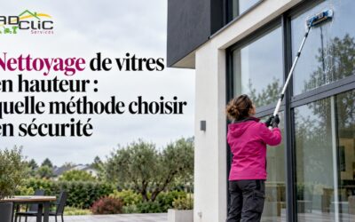 Nettoyage de vitres en hauteur : quelle méthode choisir en sécurité